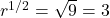 r^{1/2} = \sqrt{9} = 3