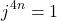 \[j^{4n} = 1\]