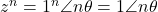 z^n = 1^n\angle n\theta = 1\angle n\theta