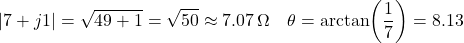 \[|7 + j1| = \sqrt{49 + 1} = \sqrt{50} \approx 7.07\,\Omega \quad \theta = \arctan\!\left(\dfrac{1}{7}\right) = 8.13°\]