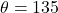 \theta = 135°