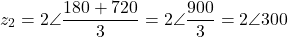 \[z_2 = 2\angle\dfrac{180° + 720°}{3} = 2\angle\dfrac{900°}{3} = 2\angle 300°\]