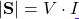 |\mathbf{S}| = V \cdot I