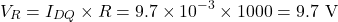 \[V_R = I_{DQ} \times R = 9.7 \times 10^{-3} \times 1000 = 9.7 \text{ V}\]