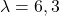 \lambda = 6, 3