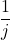 \dfrac{1}{j}