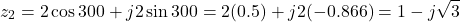 \[z_2 = 2\cos 300° + j2\sin 300° = 2(0.5) + j2(-0.866) = 1 - j\sqrt{3}\]