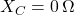 X_C = 0\,\Omega