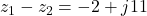 z_1 - z_2 = -2 + j11