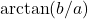 \arctan(b/a)