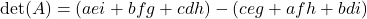 \[\det(A) = (aei + bfg + cdh) - (ceg + afh + bdi)\]