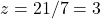 z=21/7=3