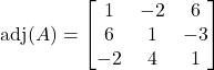 \[\text{adj}(A) = \begin{bmatrix}1&-2&6\\6&1&-3\\-2&4&1\end{bmatrix}\]
