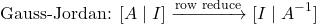 \[\text{Gauss-Jordan: } [A \mid I] \xrightarrow{\text{row reduce}} [I \mid A^{-1}]\]