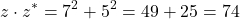 \[z \cdot z^* = 7^2 + 5^2 = 49 + 25 = 74\]