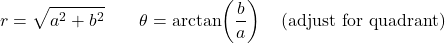 \[r = \sqrt{a^2 + b^2} \qquad \theta = \arctan\!\left(\dfrac{b}{a}\right) \quad \text{(adjust for quadrant)}\]