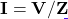\mathbf{I} = \mathbf{V}/\mathbf{Z}