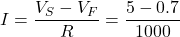 I = \dfrac{V_S - V_F}{R} = \dfrac{5 - 0.7}{1000}