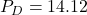 P_D = 14.12