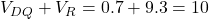 V_{DQ} + V_R = 0.7 + 9.3 = 10