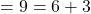 =9=6+3