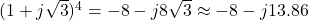 (1 + j\sqrt{3})^4 = -8 - j8\sqrt{3} \approx -8 - j13.86