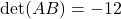 \det(AB) = -12