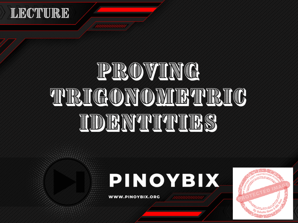 Lecture in Proving Trigonometric Identities