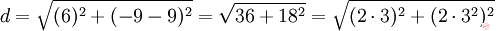 d = sqrt{(6)^2+(-9-9)^2} = sqrt{36+18^2} = sqrt{(2cdot 3)^2+(2cdot 3^2)^2} = sqrt{(2cdot 3)^2(1+3^2} = 6sqrt{10},