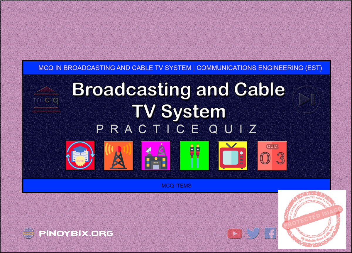 MCQ in Broadcasting and Cable TV System Part 3 | ECE Board Exam