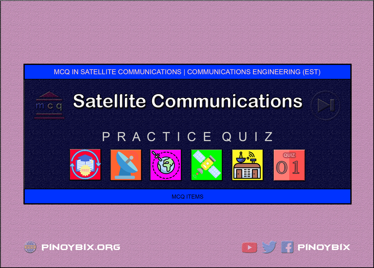 MCQ in Satellite Communications Part 1 | ECE Board Exam
