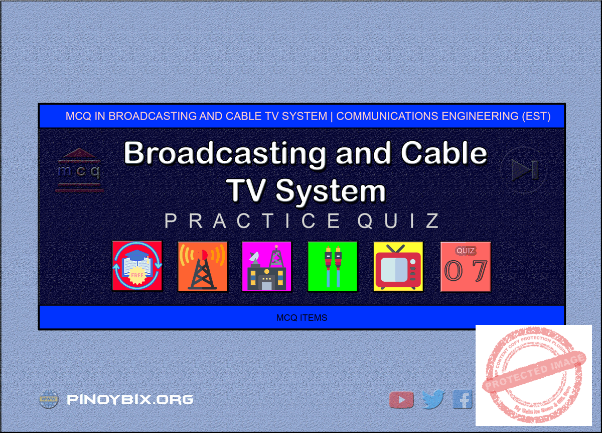 MCQ in Broadcasting and Cable TV System Part 7 | ECE Board Exam