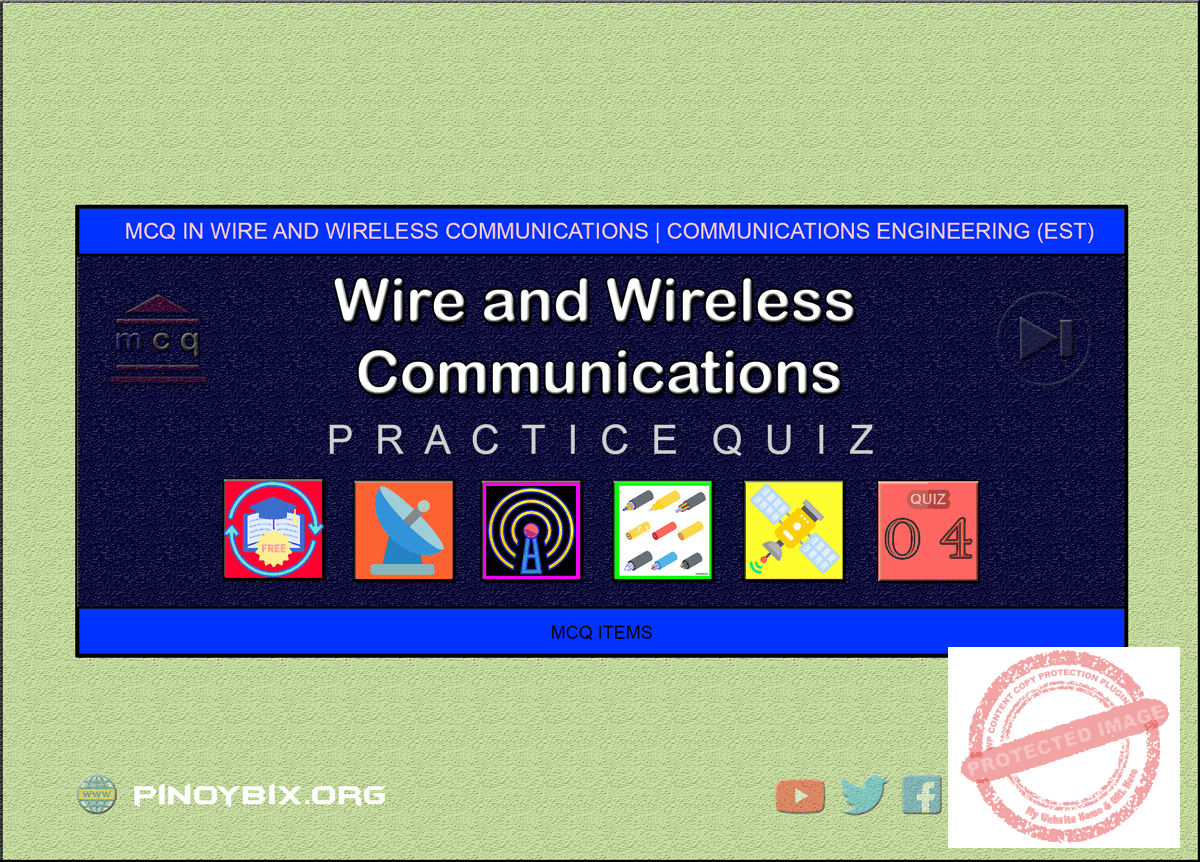 MCQ in Wire and Wireless Communications System Part 4 ECE Board