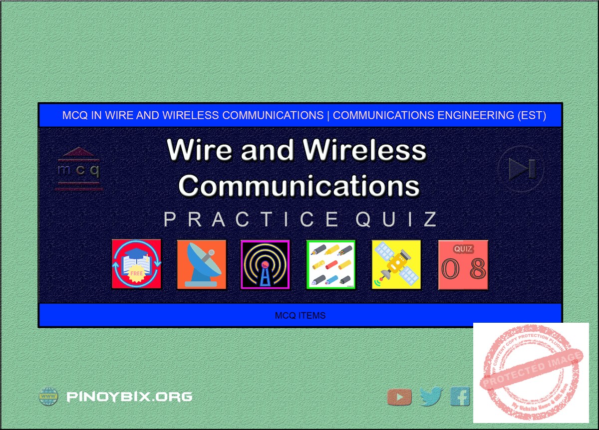 MCQ in Wire and Wireless Communications System Part 8 ECE Board
