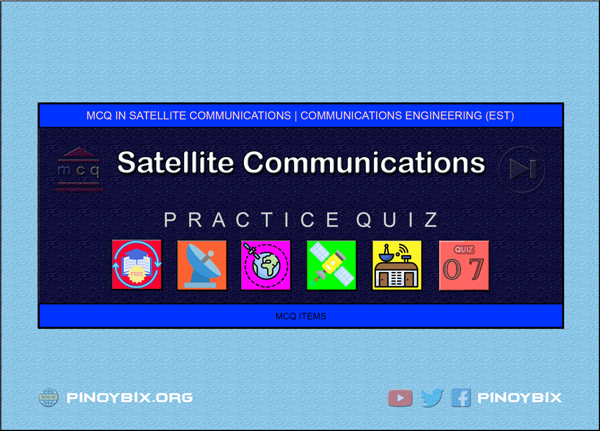 MCQ in Satellite Communications Part 7 | ECE Board Exam