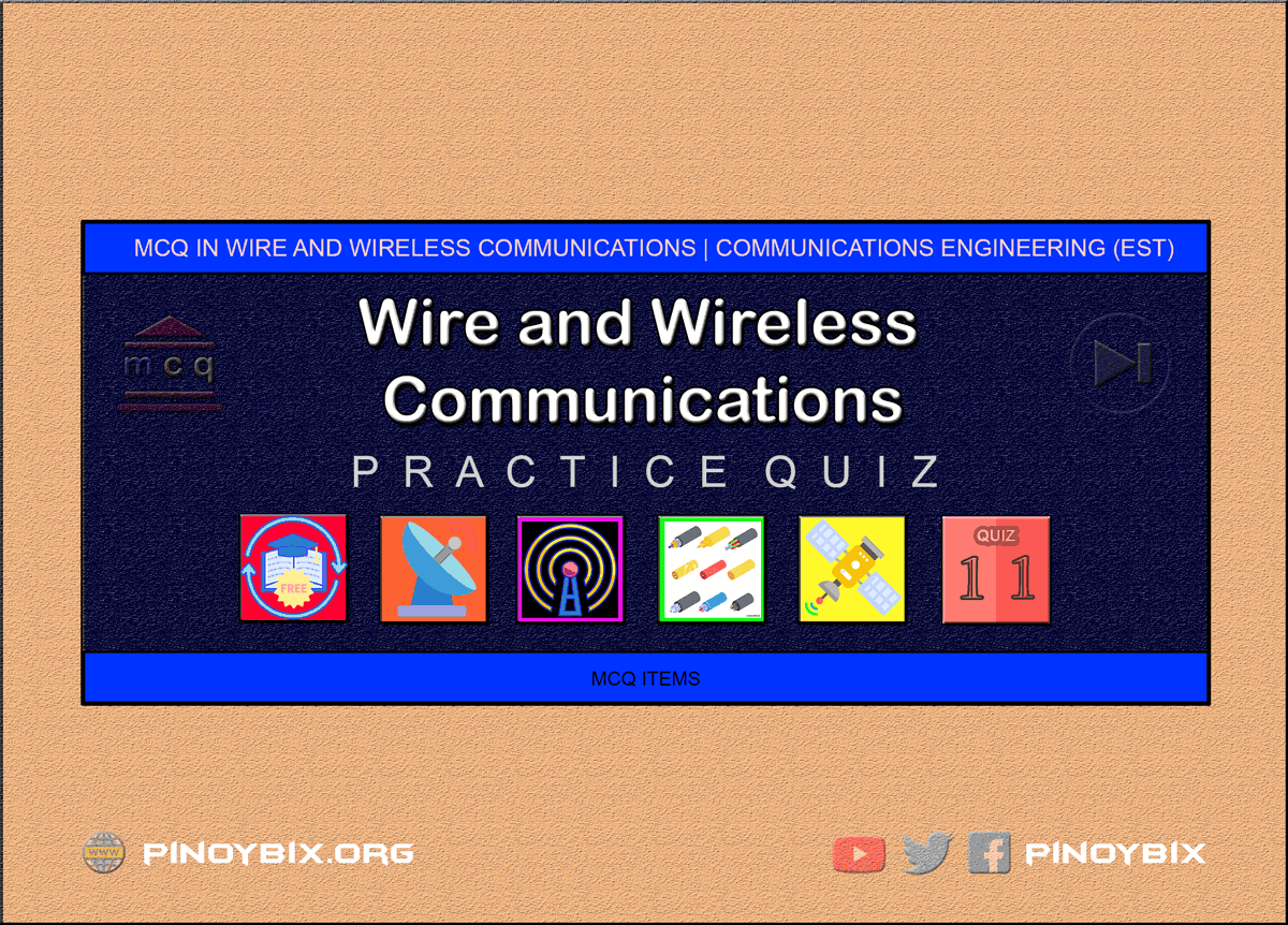MCQ in Wire and Wireless Communications System Part 11 | ECE Board Exam