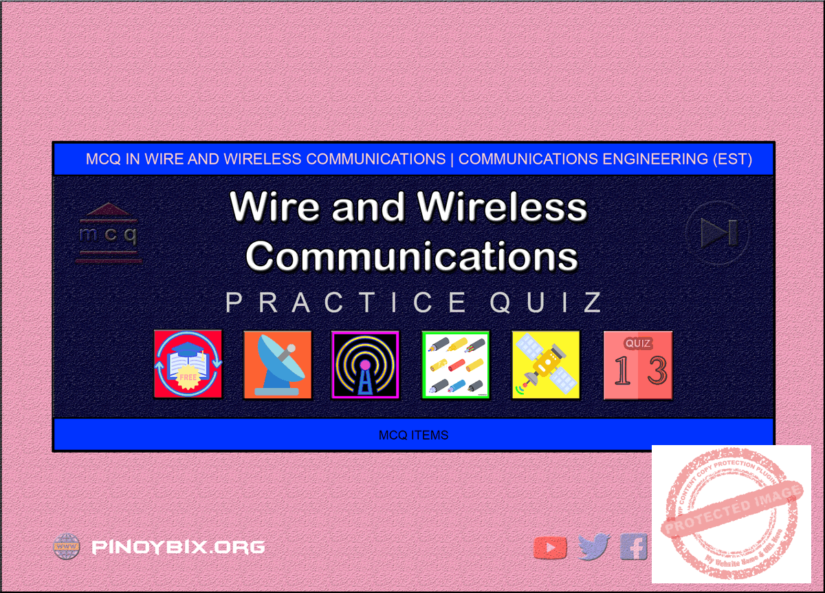 MCQ in Wire and Wireless Communications System Part 13 | ECE Board Exam