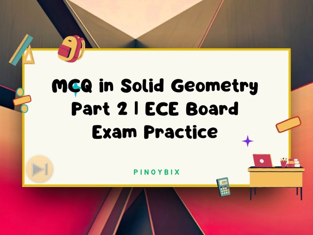 MCQ in Solid Geometry Part 2 Answer Key | ECE Board Exam