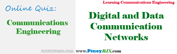 Quiz in Digital and Data Communication Networks