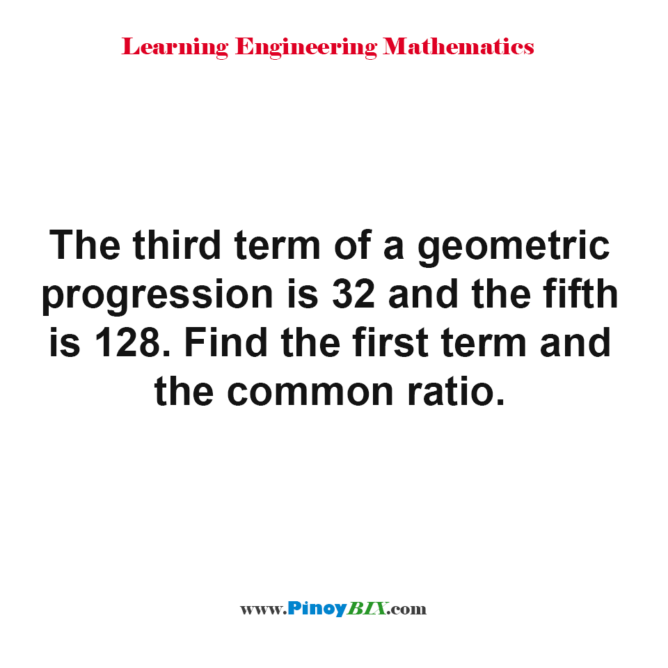 Find the first term and the common ratio in geometric progression