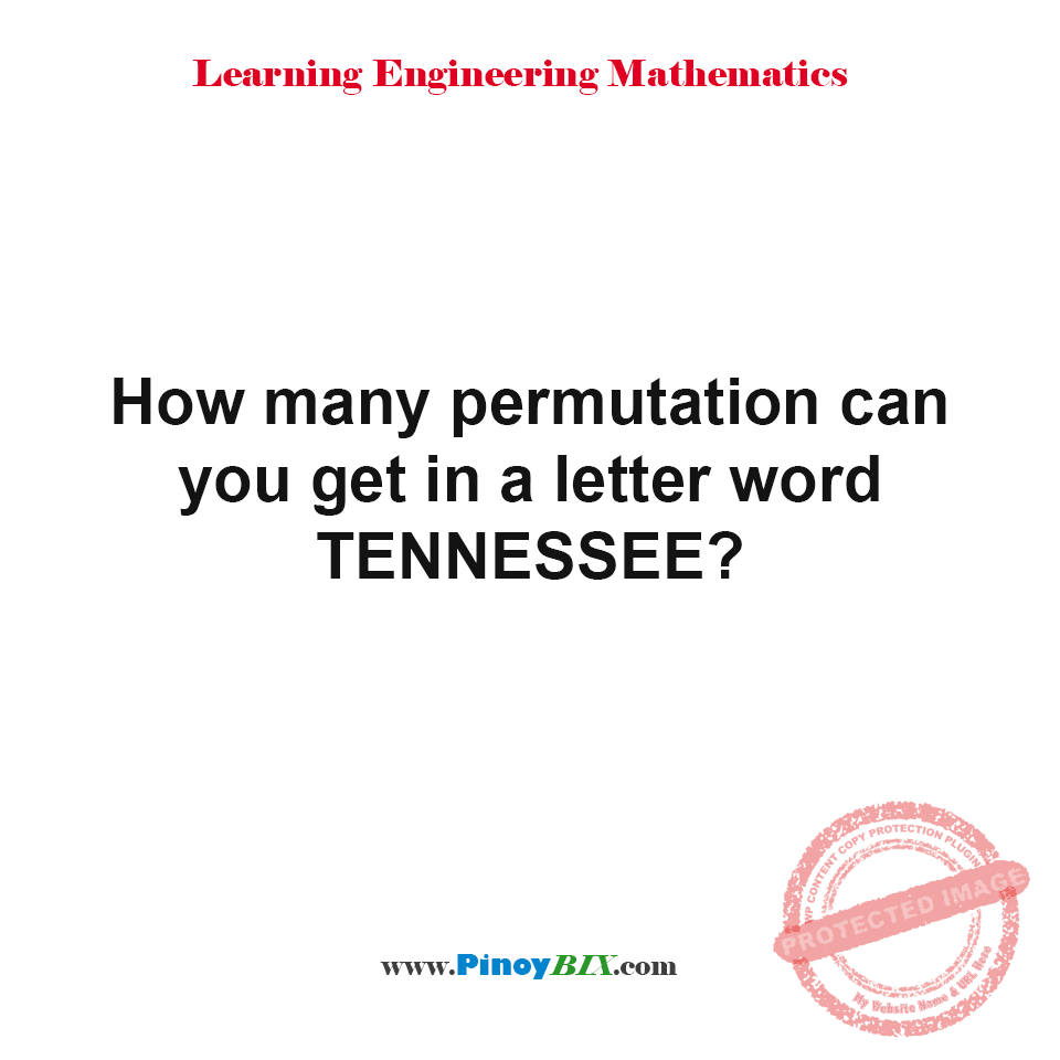 Solution: How many permutation can you get in a letter word TENNESSEE?