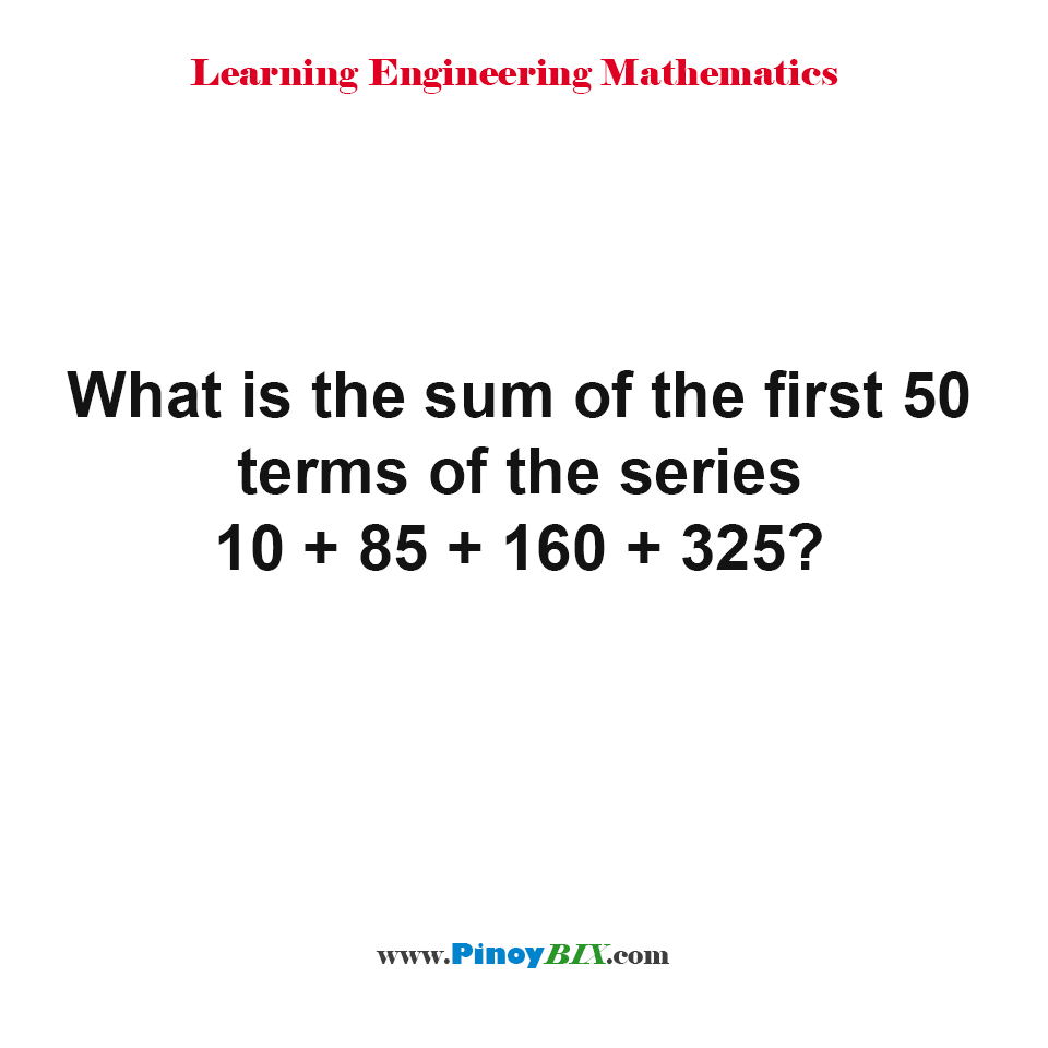 solution-what-is-the-sum-of-the-first-50-terms-of-the-series-10-85-160