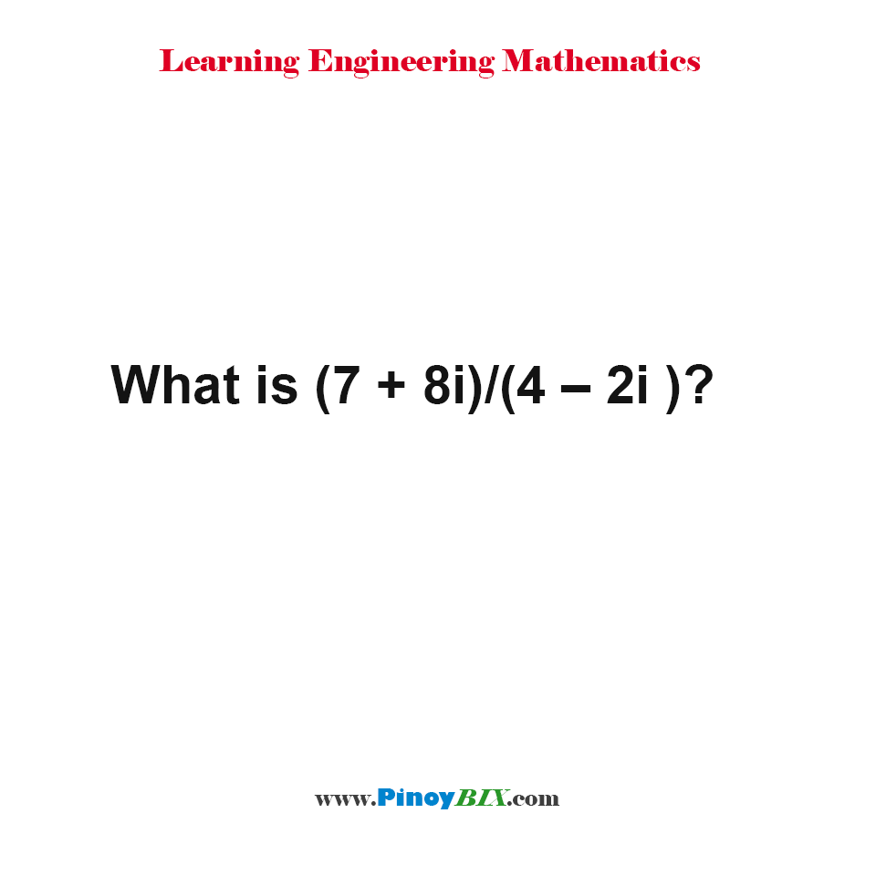 Solution: What is (7+8i)/(4-2i)?