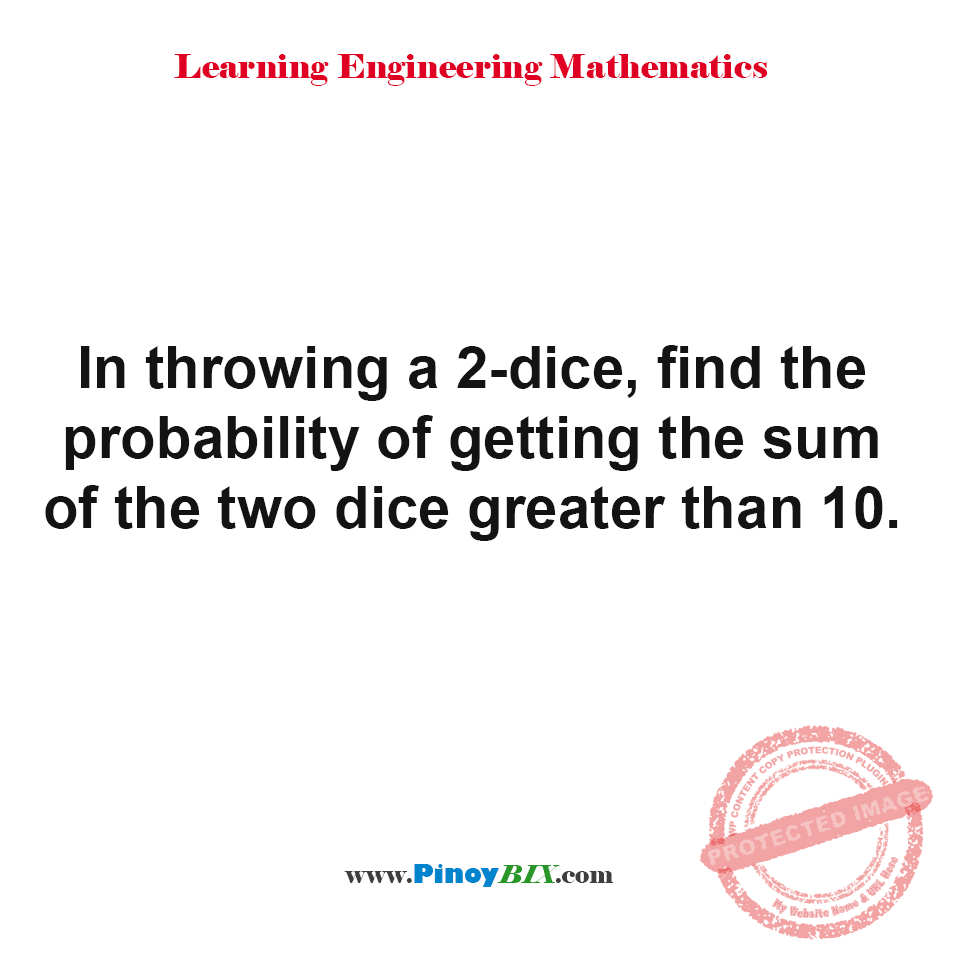 Solution: Find the probability of getting the sum of the two dice greater than 10 Solution: Find the probability of getting the sum of the two dice greater than 10