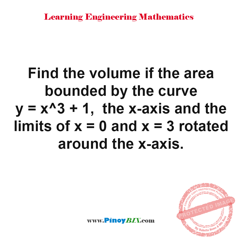 Solution: Find the volume if the area bounded by the curve y=x^3+1