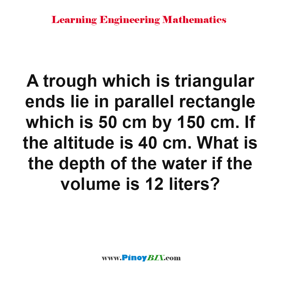 Solution: What is the depth of the water if the volume is 12 liters?