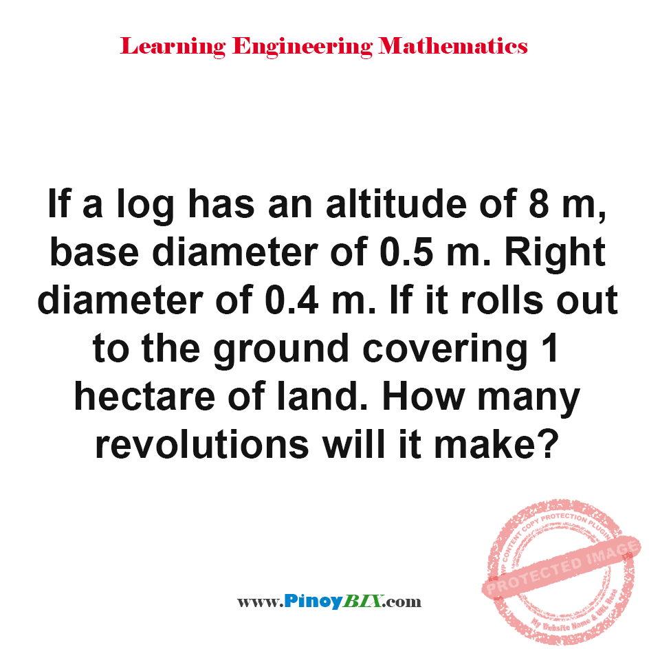 Solution: How many revolutions will a log make covering 1 hectare of land? Solution: How many revolutions will a log make covering 1 hectare of land?