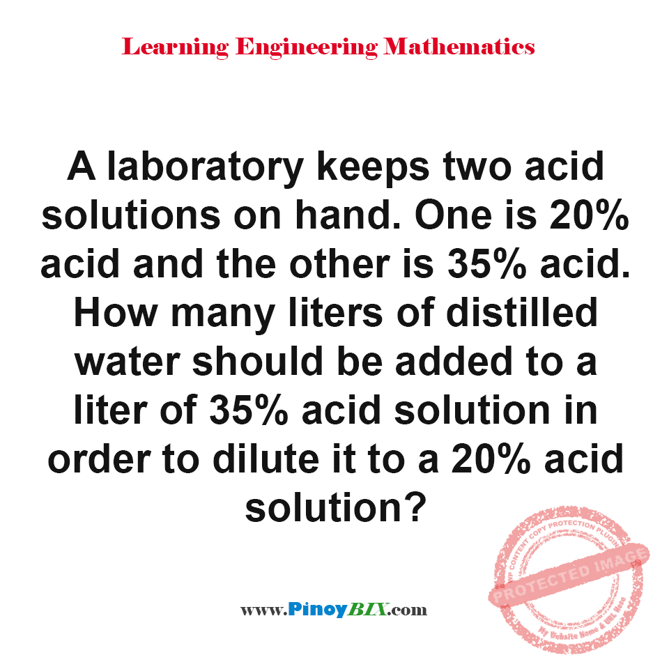 Solution: How many liters of distilled water should be added to a liter of 35% acid solution