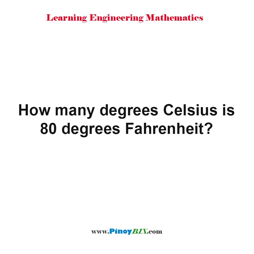 How many degrees Celsius is 80 degrees Fahrenheit? 