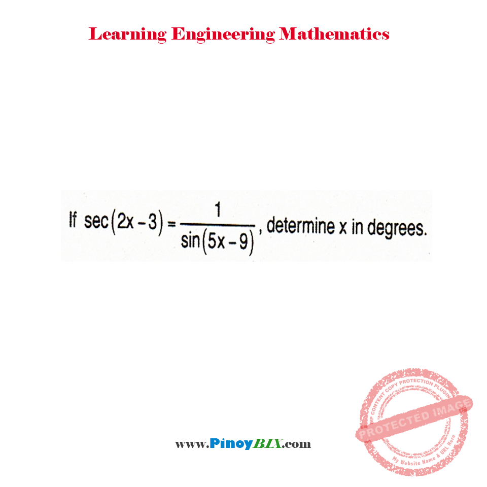Solution: If sec (2x-3)=1/sin (5x-9), determine x in degrees